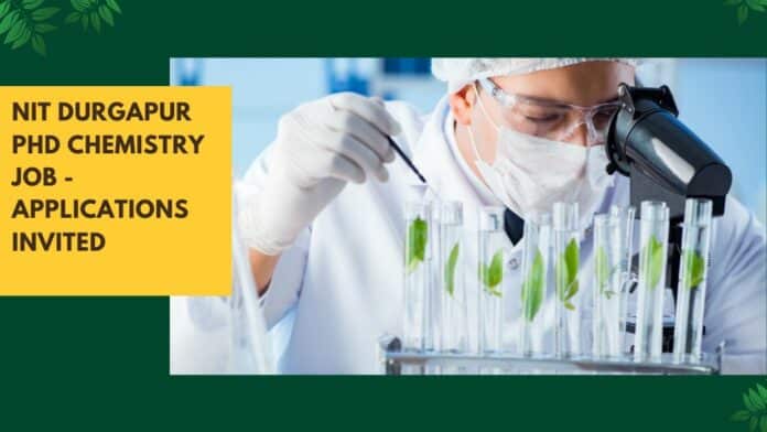 NIT Durgapur PhD Chemistry Job - Applications Invited