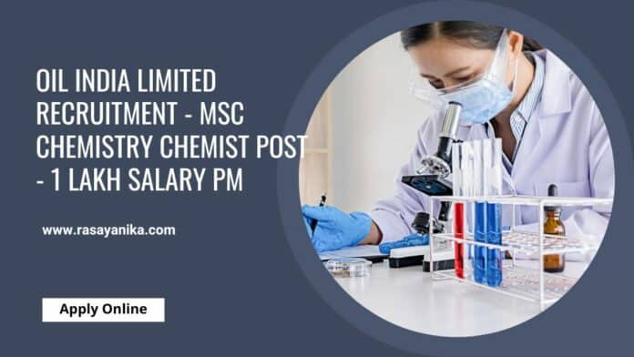 Oil India Limited Recruitment - MSc Chemistry Chemist Post - 1 Lakh Salary pm