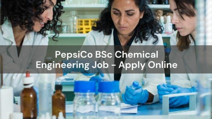 PepsiCo BSc Chemical Engineering Job - Apply Online