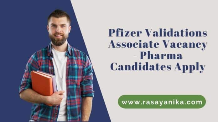Pfizer Validations Associate Vacancy - Pharma Candidates Apply