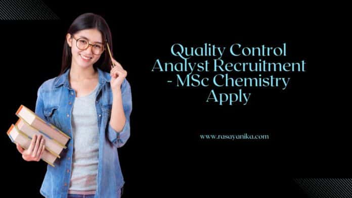 Quality Control Analyst Recruitment - MSc Chemistry Apply