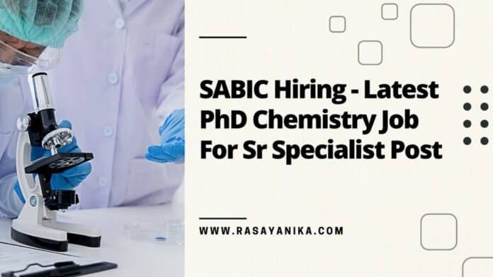 SABIC Hiring - Latest PhD Chemistry Job For Sr Specialist Post