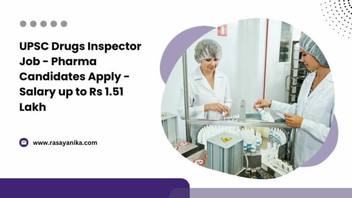 UPSC Drugs Inspector Job - Pharma Candidates Apply - Salary up to Rs 1.51 Lakh