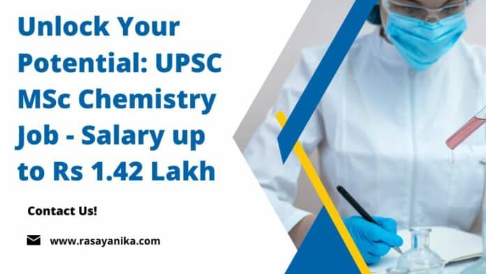 Unlock Your Potential: UPSC MSc Chemistry Job - Salary up to Rs 1.42 Lakh