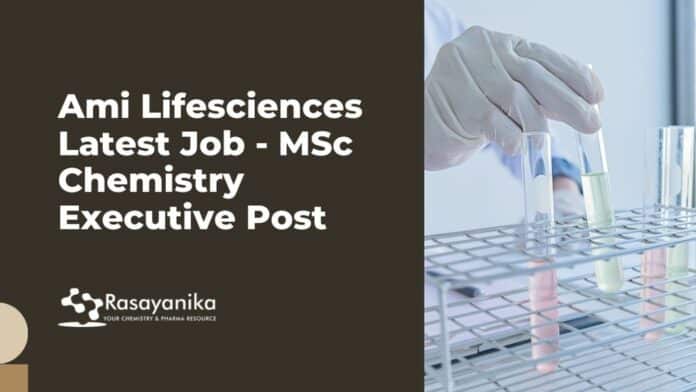Ami Lifesciences Latest Job - MSc Chemistry Executive Post