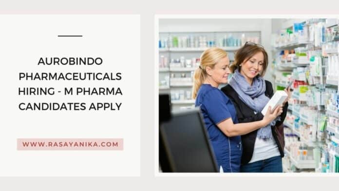 Aurobindo Pharmaceuticals Hiring - M Pharma Candidates Apply