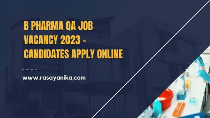 B Pharma QA Job Vacancy 2023 - Candidates Apply Online