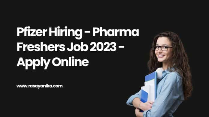 Pfizer Hiring - Pharma Freshers Job 2023 - Apply Online