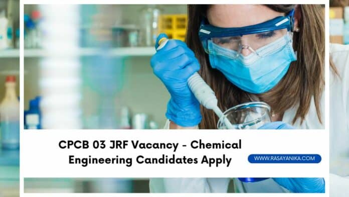 CPCB 03 JRF Vacancy - Chemical Engineering Candidates Apply