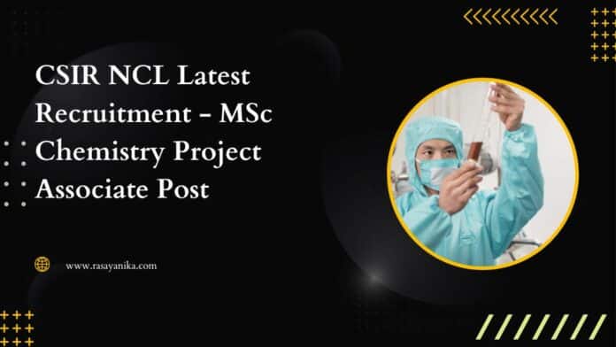 CSIR NCL Latest Recruitment - MSc Chemistry Project Associate Post
