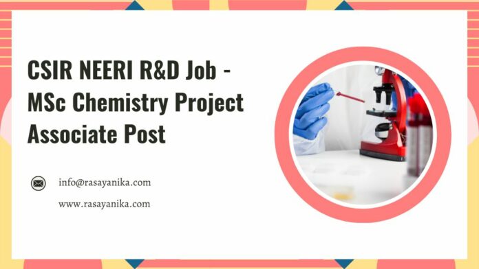 CSIR NEERI R&D Job - MSc Chemistry Project Associate Post