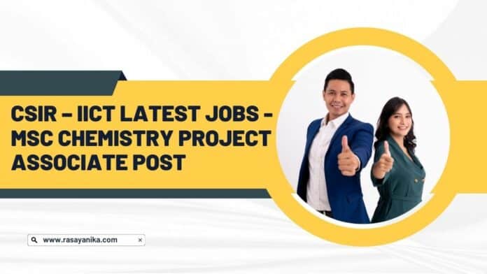 CSIR – IICT Latest Jobs - MSc Chemistry Project Associate Post