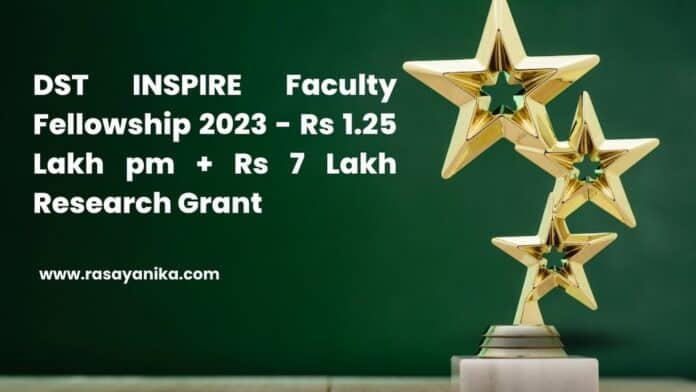 DST INSPIRE Faculty Fellowship 2023 - Rs 1.25 Lakh pm + Rs 7 Lakh Research Grant