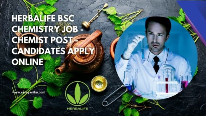 Herbalife BSc Chemistry Job - Chemist Post - Candidates Apply Online