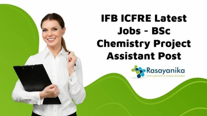 IFB ICFRE Latest Jobs - BSc Chemistry Project Assistant Post