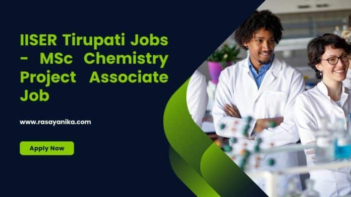 IISER Tirupati Jobs - MSc Chemistry Project Associate Job