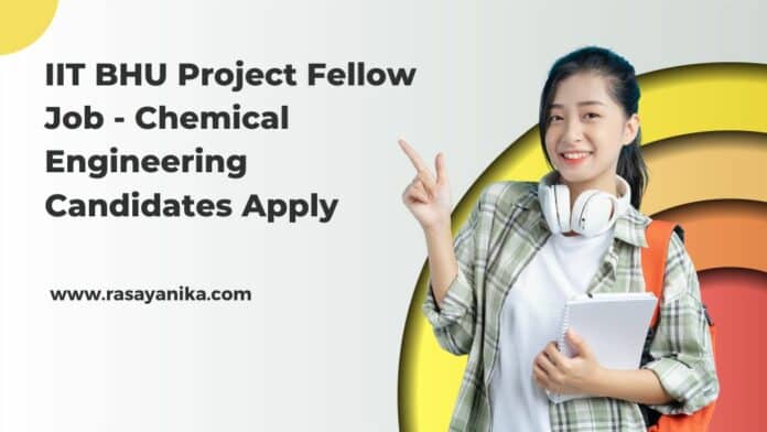 IIT BHU Project Fellow Job - Chemical Engineering Candidates Apply