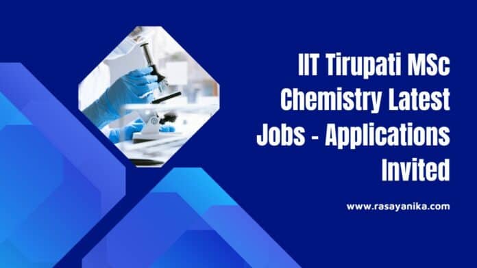 IIT Tirupati MSc Chemistry Latest Jobs - Applications Invited