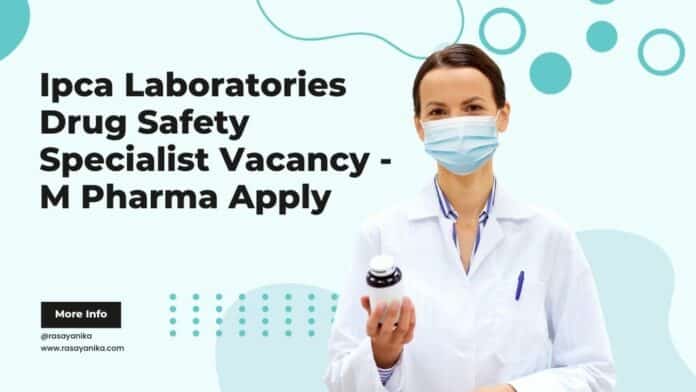 Ipca Laboratories Drug Safety Specialist Vacancy - M Pharma Apply