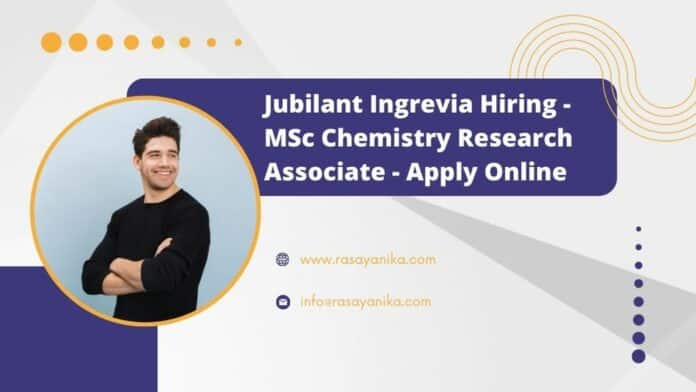 Jubilant Ingrevia Hiring - MSc Chemistry Research Associate - Apply Online
