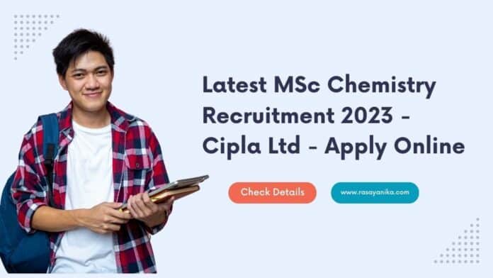 Latest MSc Chemistry Recruitment 2023 - Cipla Ltd - Apply Online
