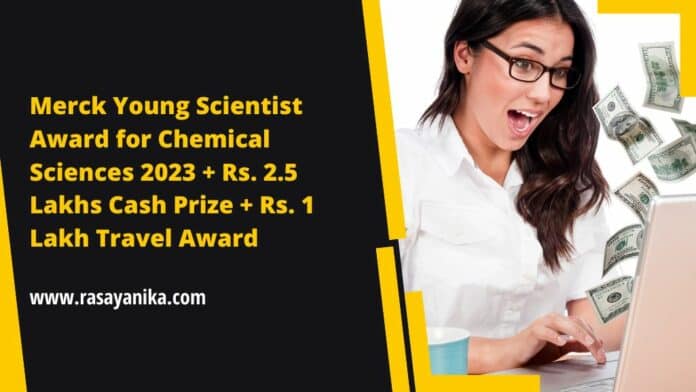 Merck Young Scientist Award for Chemical Sciences 2023 + Rs. 2.5 Lakhs Cash Prize + Rs. 1 Lakh Travel Award