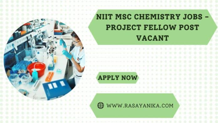 NIIT MSc Chemistry Jobs - Project Fellow Post Vacant