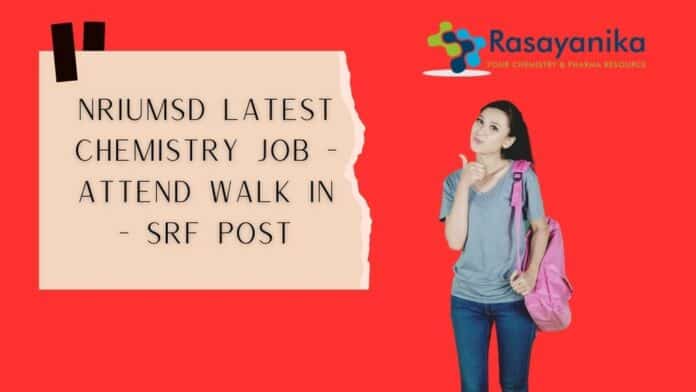 NRIUMSD Latest Chemistry Job - Attend Walk In - SRF Post