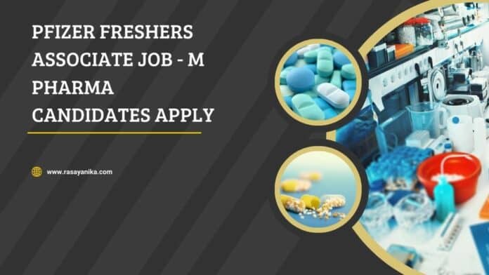 Pfizer Freshers Associate Job - M Pharma Candidates Apply