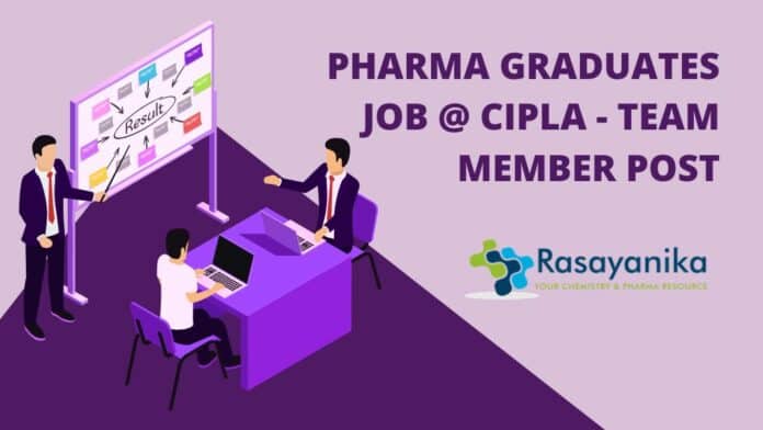 Pharma Graduates Job @ Cipla - Team Member Post Pharma Graduates Job @ Cipla - Team Member Post