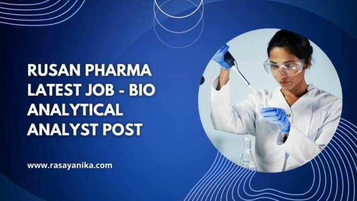 Rusan Pharma Latest Job - Bio Analytical Analyst Post