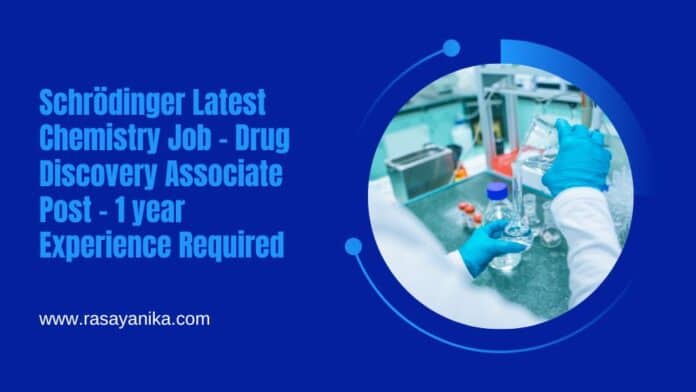 Schrödinger Latest Chemistry Job - Drug Discovery Associate Post - 1 year Experience Required