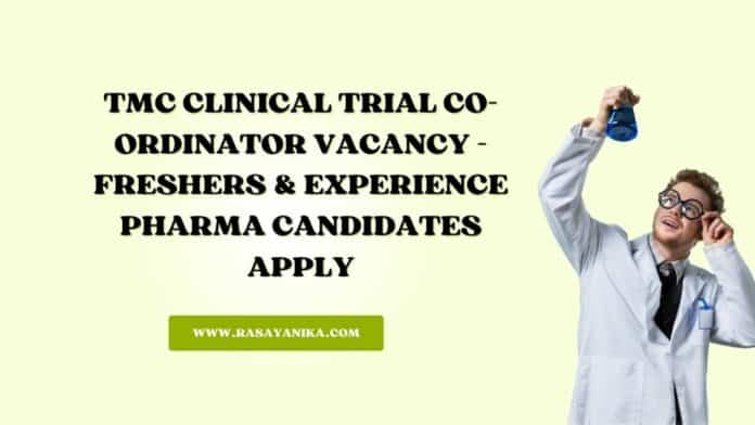 TMC Clinical Trial Co-Ordinator Vacancy - Freshers & Experience Candidates Both Apply