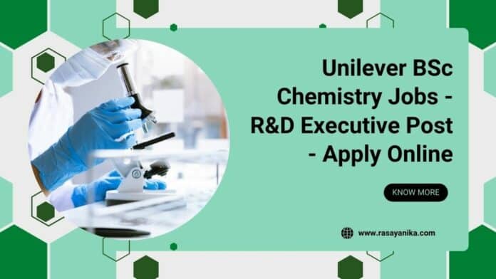 Unilever BSc Chemistry Jobs - R&D Executive Post - Apply Online
