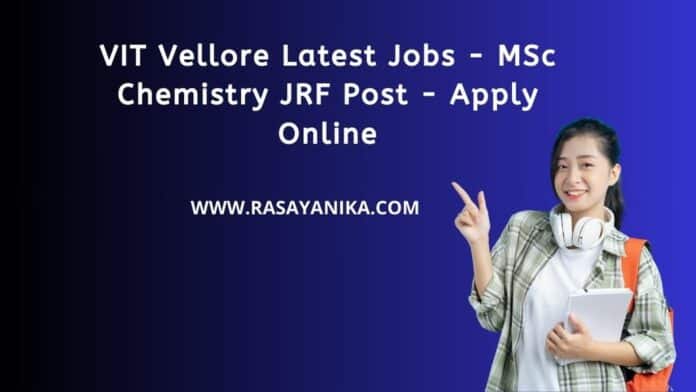 VIT Vellore Latest Jobs - MSc Chemistry JRF Post - Apply Online