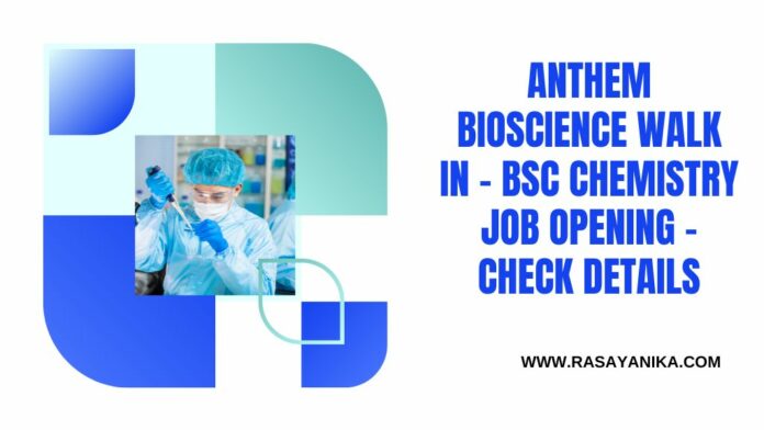 Anthem Bioscience Walk In - BSc Chemistry Job Opening - Check Details