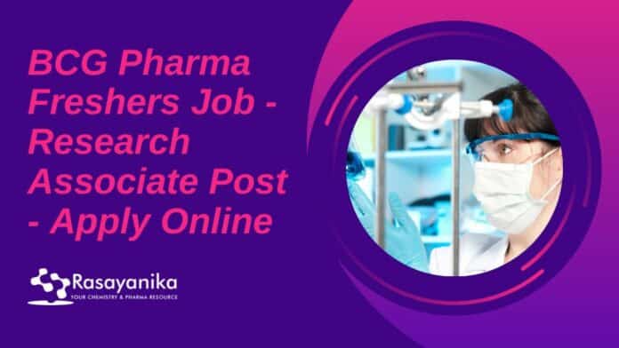 BCG Pharma Freshers Job - Research Associate Post - Apply Online