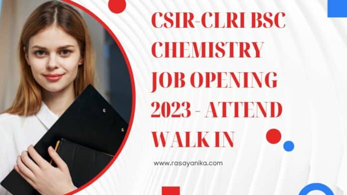 CSIR-CLRI BSc Chemistry Job Opening 2023 - Attend Walk In