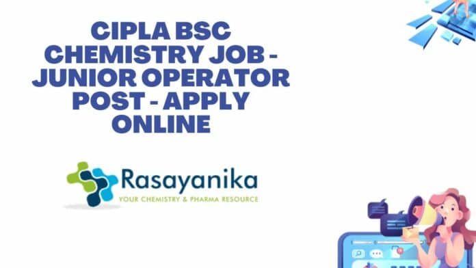 Cipla BSc Chemistry Job - Junior Operator Post - Apply Online