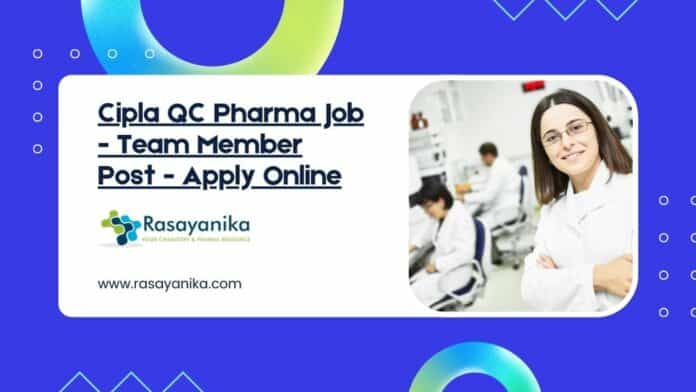 Cipla QC Pharma Job - Team Member Post - Apply Online