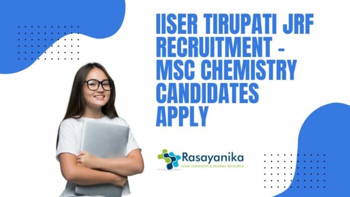 IISER Tirupati JRF Recruitment - MSc Chemistry Candidates Apply