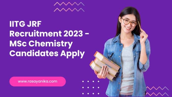 IITG JRF Recruitment 2023 - MSc Chemistry Candidates Apply