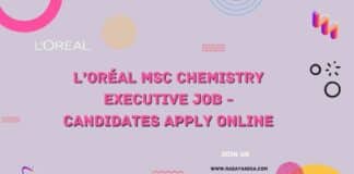 L’Oréal MSc Chemistry Executive Job - Candidates Apply Online