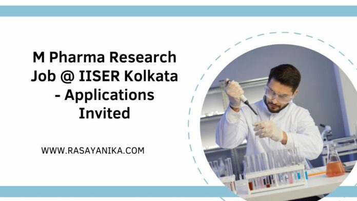 M Pharma Research Job @ IISER Kolkata - Applications Invited