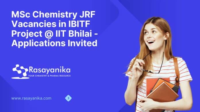 MSc Chemistry JRF Vacancies in IBITF Project @ IIT Bhilai - Applications Invited