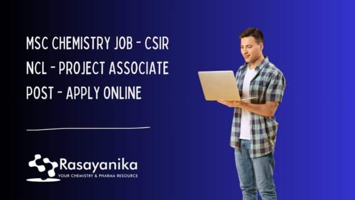 MSc Chemistry Job - CSIR NCL - Project Associate Post - Apply Online