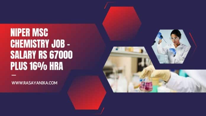 NIPER MSc Chemistry Job - Salary Rs 67000 plus 16% HRA