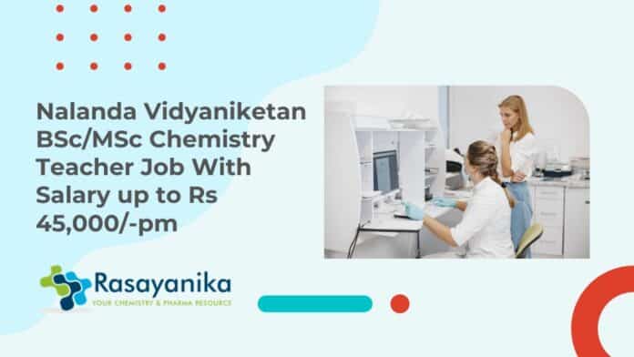 Nalanda Vidyaniketan BSc/MSc Chemistry Teacher Job With Salary up to Rs 45,000/-pm
