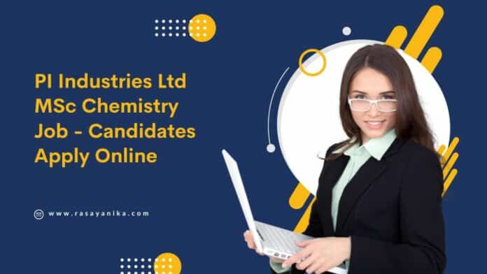 PI Industries Ltd MSc Chemistry Job - Candidates Apply Online