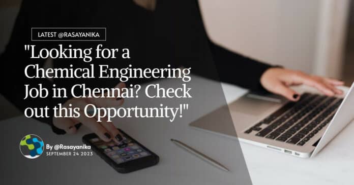 "Looking for a Chemical Engineering Job in Chennai? Check out this Opportunity!"